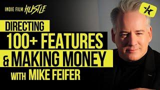 Directing 100+ Feature Films & Making Money with Mike Feifer // Indie Film Hustle Talks