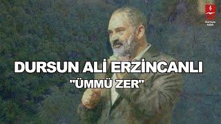 DURSUN ALİ ERZİNCANLI  "ÜMMÜ ZER"