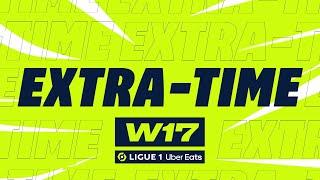 Extra-time : Week 17 - Ligue 1 Uber Eats / 2023-2024