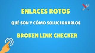 Qué son, cómo detectar y solucionar enlaces rotos con Broken Link Checker