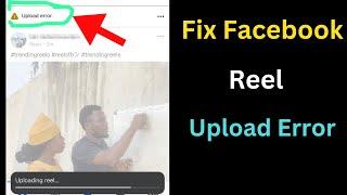 How to fix Facebook reel upload error - Full guide