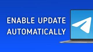 How To Enable Update Telegram Automatically on PC