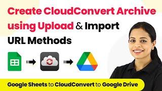 How to Create an Archive in CloudConvert using Both Upload & Import URL Methods