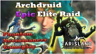 Archdruid Epic Elite Raid: Phantom Necromancer DPS PoV [Tarisland]