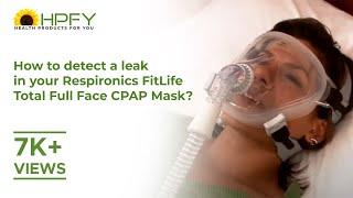 How to detect a leak in your Respironics FitLife Total Full Face CPAP Mask?