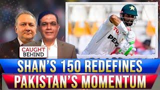 Shan’s 150 Redefines Pakistan’s Momentum | Caught Behind