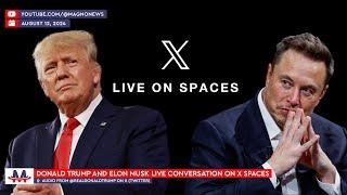  Donald Trump and Elon Musk Live Conversation on X (Twitter) Spaces (August 12, 2024)