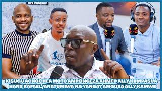 KISUGU ACHOCHEA MOTO AMPONGEZA AHMED ALLY KUMPASUA HANS RAFAEL/ANATUMIWA NA YANGA? AMGUSA ALLY KAMWE