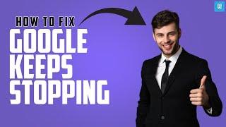 How to Fix 'Google Keeps Stopping' Error on Your Android Phone | Troubleshooting Guide2024