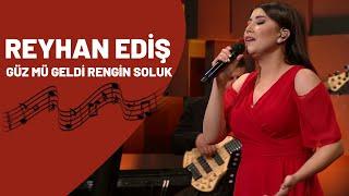 REYHAN EDİŞ - GÜZ MÜ GELDİ RENGİN SOLUK