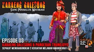 KARAENG GALESONG, SANG PENAKLUK MATARAM | EPISODE 03. BERTEMU PANGERAN TRUNOJOYO