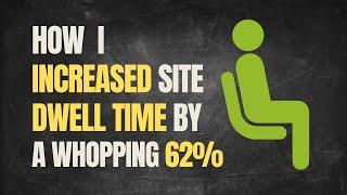 How I Increased Website Dwell Time By a Whopping 62%