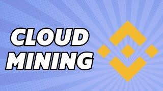 How To Use Binance Cloud Mining | What You Need To Know (2024)