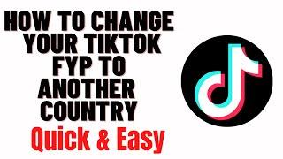 how to change your tiktok fyp to another country