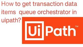 How to get transaction data in orchestrator RPA? How to performer works on orchestrator@rpabotszone