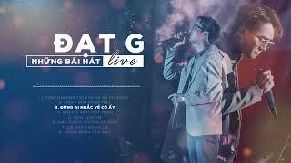 ĐẠT G   Những Bài Hát Live   Hay Nhất