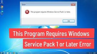 This Program Requires Windows Service Pack 1 or Later Error In Windows 7 FIX
