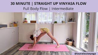 30 Minute Intermediate Vinyasa Flow: Full Body Straight up Yoga Flow | Lauralouiseyoga