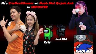 CrisDevilGamer và Noob Mai Quỳnh Anh làm IMPOSTER xử chị Khởi My