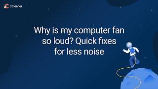 Why is my computer fan so loud? Quick fixes for less noise