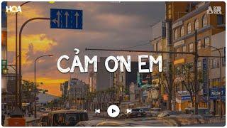 Cảm Ơn Em Lofi - Thiên Chí | Em Vô Tư Hồn Nhiên Và Cũng Chẳng Quan Tâm Nhiều Nữa  - Nhạc Lofi Chill