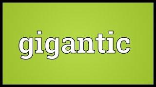 Gigantic Meaning