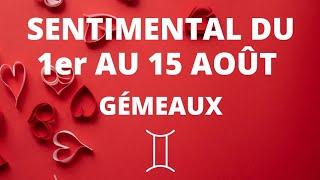 GÉMEAUX Tirage SENTIMENTAL du 1er au 15 Août 2022