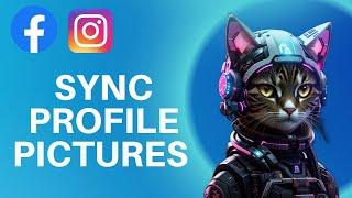 How To Sync Profile Pictures On Facebook And Instagram - Step By Step Guide