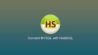 How to connect HeidiSQL to MYSQL database