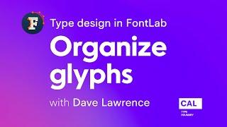 501. Organize glyphs. Type design in FontLab 7 with Dave Lawrence