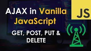 AJAX: GET, POST, PUT and DELETE requests in Vanilla JavaScript Tutorial