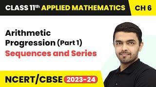 Arithmetic Progression (Part 1) - Sequences and Series | Class 11 Applied Mathematics Chapter 6
