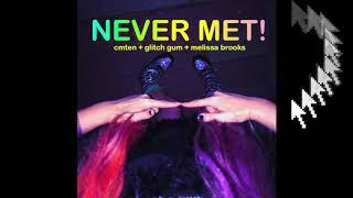 NEVER MET! // cmten + glitch gum + melissa brooks