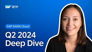 What’s New in SAP HANA Cloud | Deep Dive with Product Experts | Q2 2024