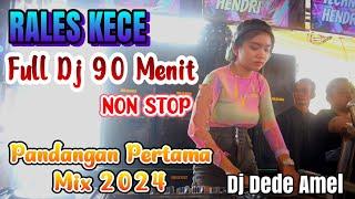 FULL DJ RALES 90 MENIT NON STOP | VIRAL MIX PANDANGAN PERTAMA 2024 | FDJ DEDE AMEL