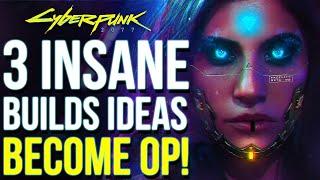 DO THIS WHEN YOU FIRST PLAY! Cyberpunk 2077 - 3 Crazy Build Ideas To Become Unstoppable