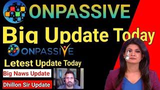 Onpassive letest Update News | Onpassive Income Update | Dhillon Sir Update