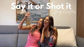 Say it or Shot it!!! JUICY QUESTIONS