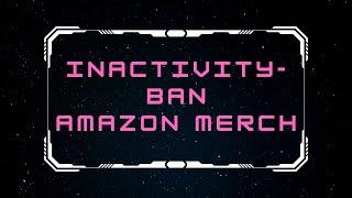 Inactive on Amazon Merch on Demand? You will get banned! - Avoid getting banned on MBA!