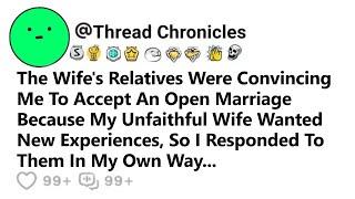 My Wife's Relatives Persuaded Me To Have An Open Marriage Because My Unfaithful Wife Wanted New...