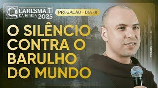 O silêncio contra o barulho do mundo | Quaresma 2025 | Pregação | #01