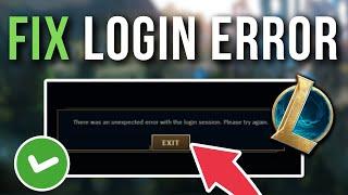 How To Fix League Of Legends There Was An Unexpected Error With The Login Session