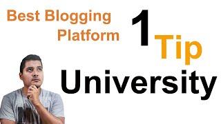 Best Blogging Platform - 1 Tip University