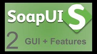 SoapUI Beginner Tutorial 2 - SoapUI Features and GUI