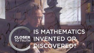 Is Mathematics Invented or Discovered? | Episode 409 | Closer To Truth