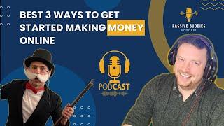 Best 3 Ways To Get Started Making Money Online
