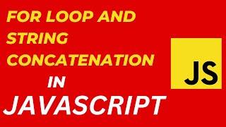 JAVASCRIPT - For Loop & String Concatenation