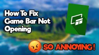 How to Fix Xbox Game Bar Not Opening