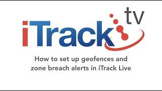 How to create a geofence and zone breach alerts in iTrack Live