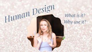 Human Design a Basic Introduction : What is Human Design & Why do I love using it?